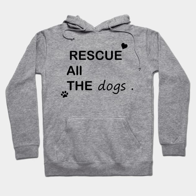 Rescue All The Dogs Hoodie by creativitythings 